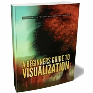 A Beginner’s Guide to Visualization: Unlock the Power of Your Mind